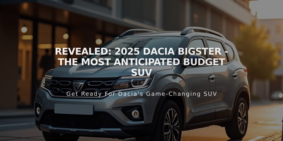 Revealed: 2025 Dacia Bigster - The Most Anticipated Budget SUV