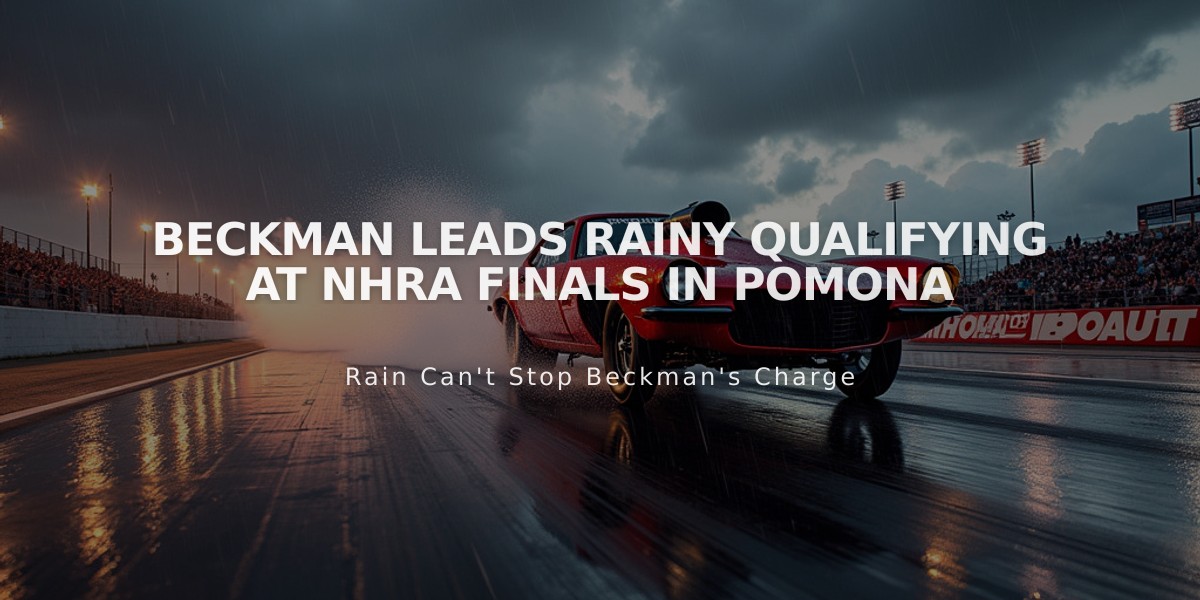 Beckman Leads Rainy Qualifying at NHRA Finals in Pomona