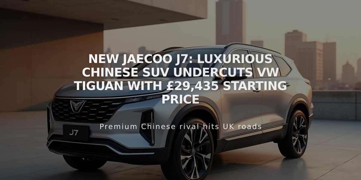 New Jaecoo J7: Luxurious Chinese SUV Undercuts VW Tiguan with £29,435 Starting Price