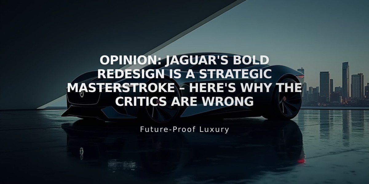 Opinion: Jaguar's Bold Redesign is a Strategic Masterstroke – Here's Why the Critics are Wrong