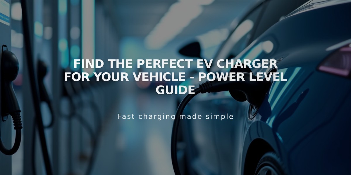 Find the Perfect EV Charger for Your Vehicle - Power Level Guide