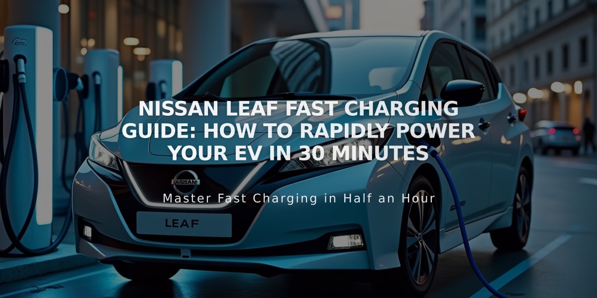 Nissan LEAF Fast Charging Guide: How to Rapidly Power Your EV in 30 Minutes