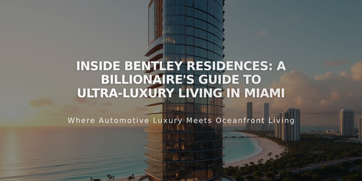 Inside Bentley Residences: A Billionaire's Guide to Ultra-Luxury Living in Miami