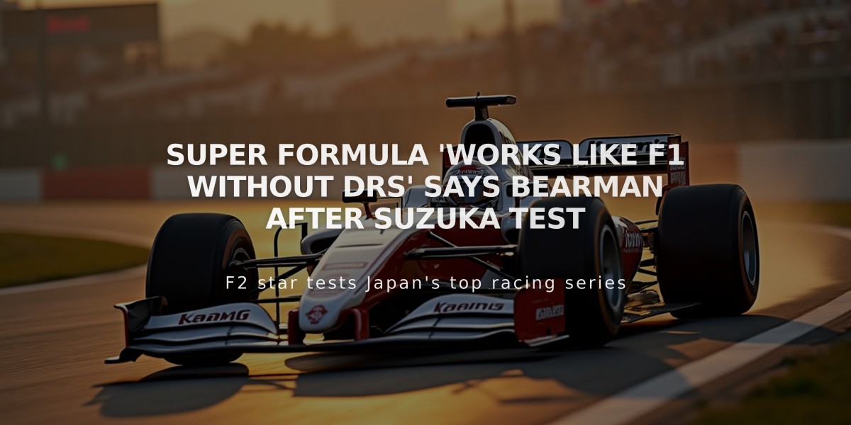 Super Formula 'Works Like F1 Without DRS' Says Bearman After Suzuka Test