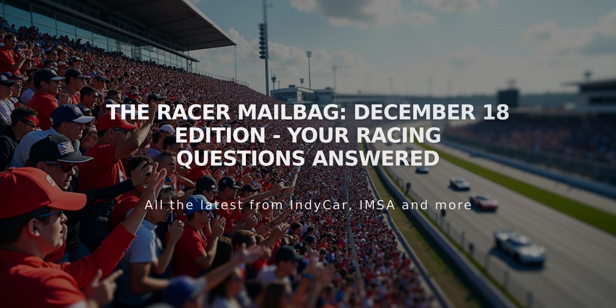 The RACER Mailbag: December 18 Edition - Your Racing Questions Answered