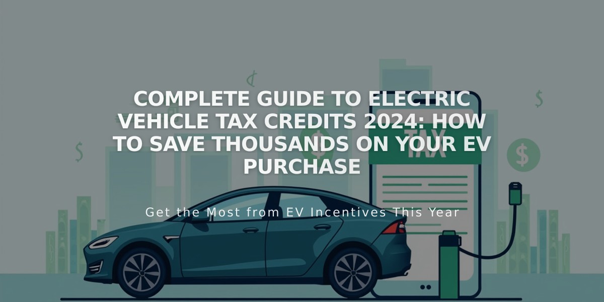 Complete Guide to Electric Vehicle Tax Credits 2024: How to Save Thousands on Your EV Purchase