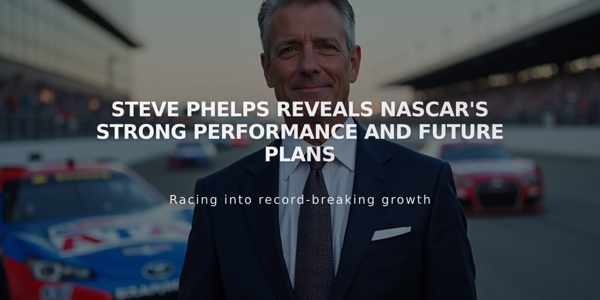 Steve Phelps Reveals NASCAR's Strong Performance and Future Plans