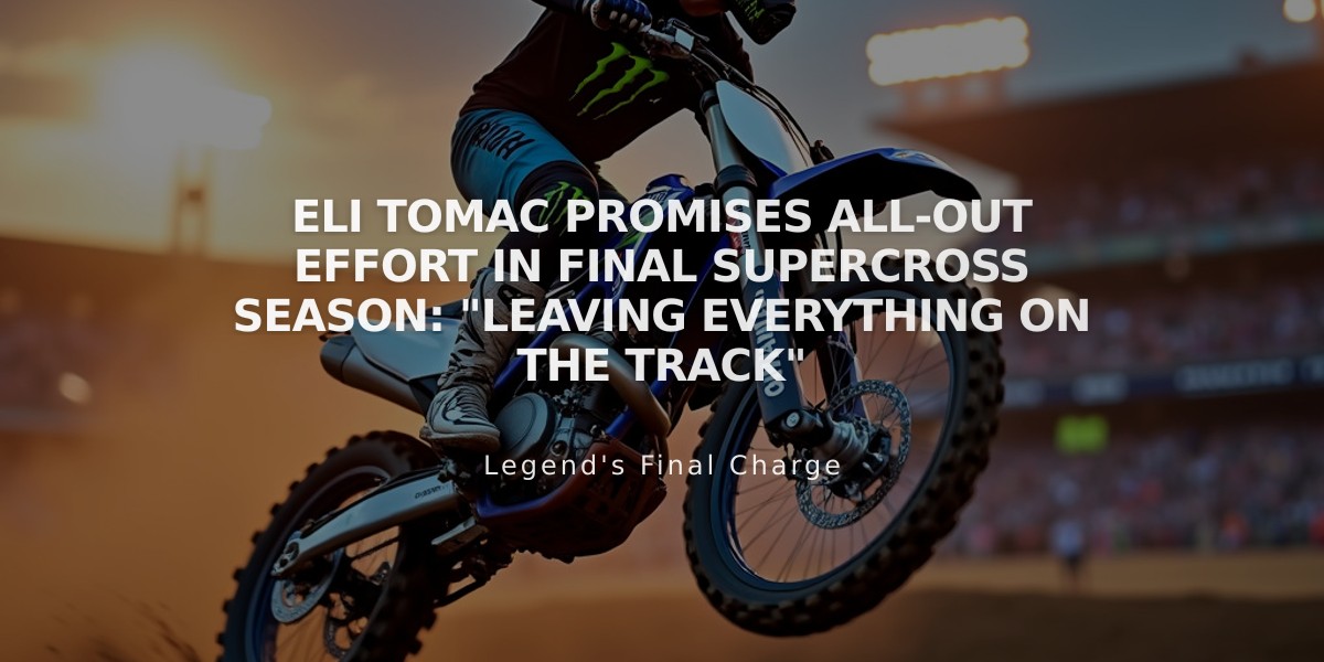 Eli Tomac Promises All-Out Effort in Final Supercross Season: "Leaving Everything on the Track"