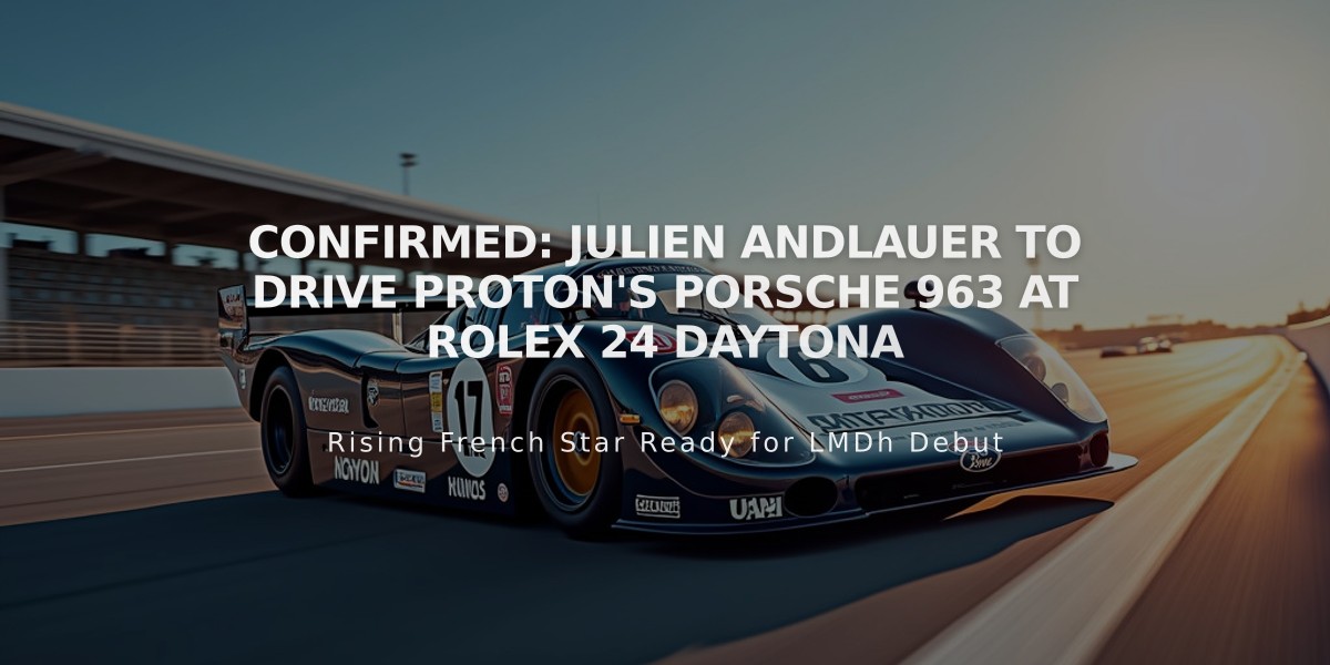 Confirmed: Julien Andlauer to Drive Proton's Porsche 963 at Rolex 24 Daytona