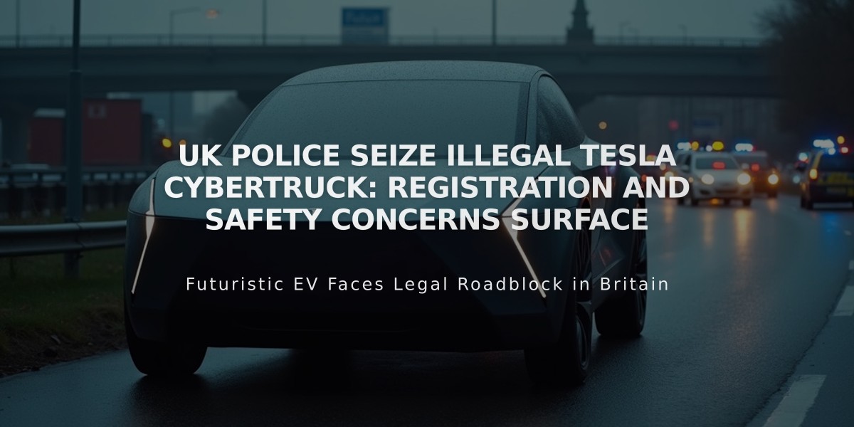 UK Police Seize Illegal Tesla Cybertruck: Registration and Safety Concerns Surface