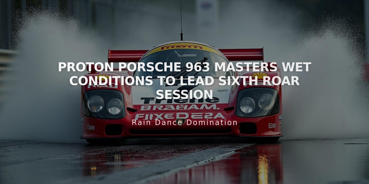 Proton Porsche 963 Masters Wet Conditions to Lead Sixth Roar Session