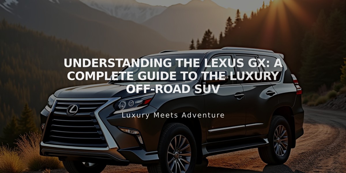 Understanding the Lexus GX: A Complete Guide to the Luxury Off-Road SUV