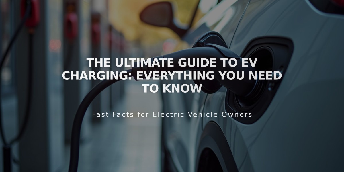 The Ultimate Guide to EV Charging: Everything You Need to Know