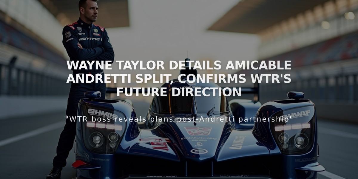 Wayne Taylor Details Amicable Andretti Split, Confirms WTR's Future Direction