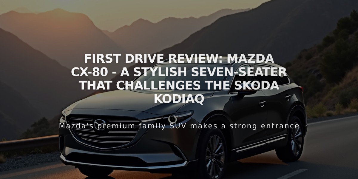 First Drive Review: Mazda CX-80 - A Stylish Seven-Seater That Challenges the Skoda Kodiaq