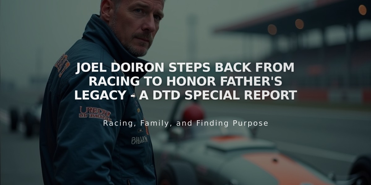 Joel Doiron Steps Back from Racing to Honor Father's Legacy - A DTD Special Report