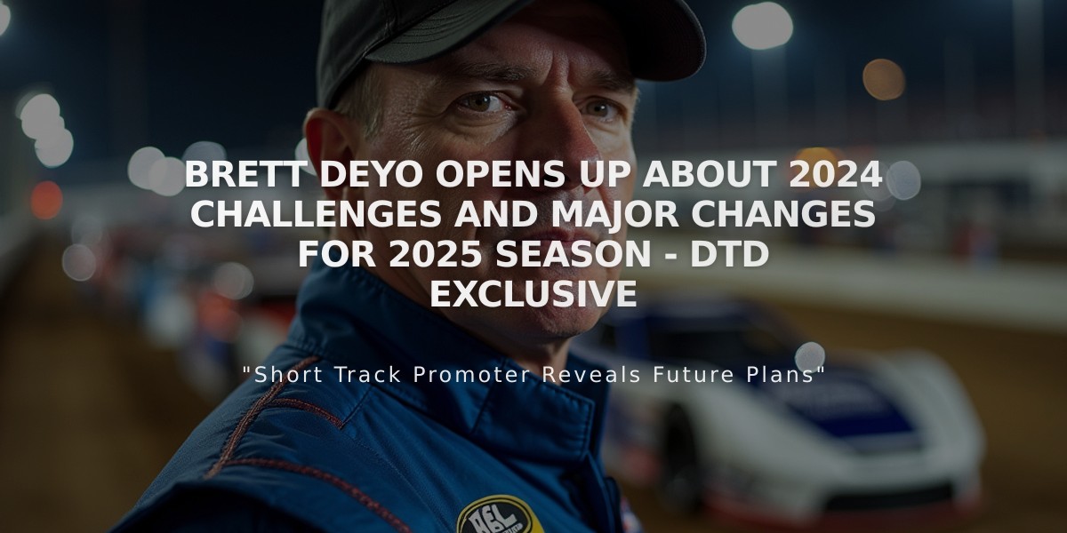 Brett Deyo Opens Up About 2024 Challenges and Major Changes for 2025 Season - DTD Exclusive