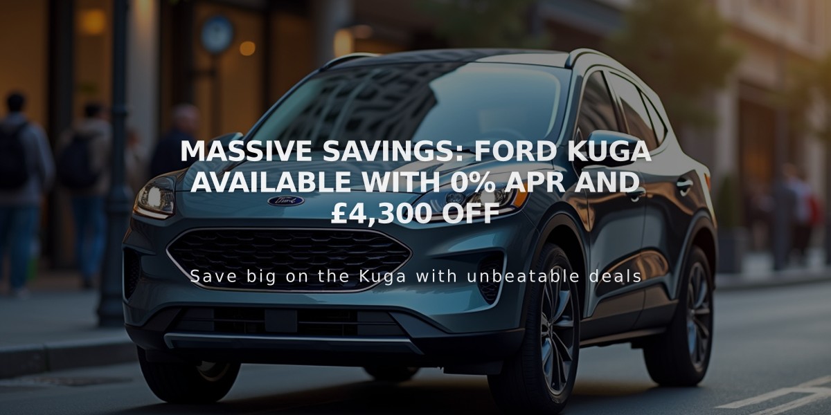 Massive Savings: Ford Kuga Available with 0% APR and £4,300 Off