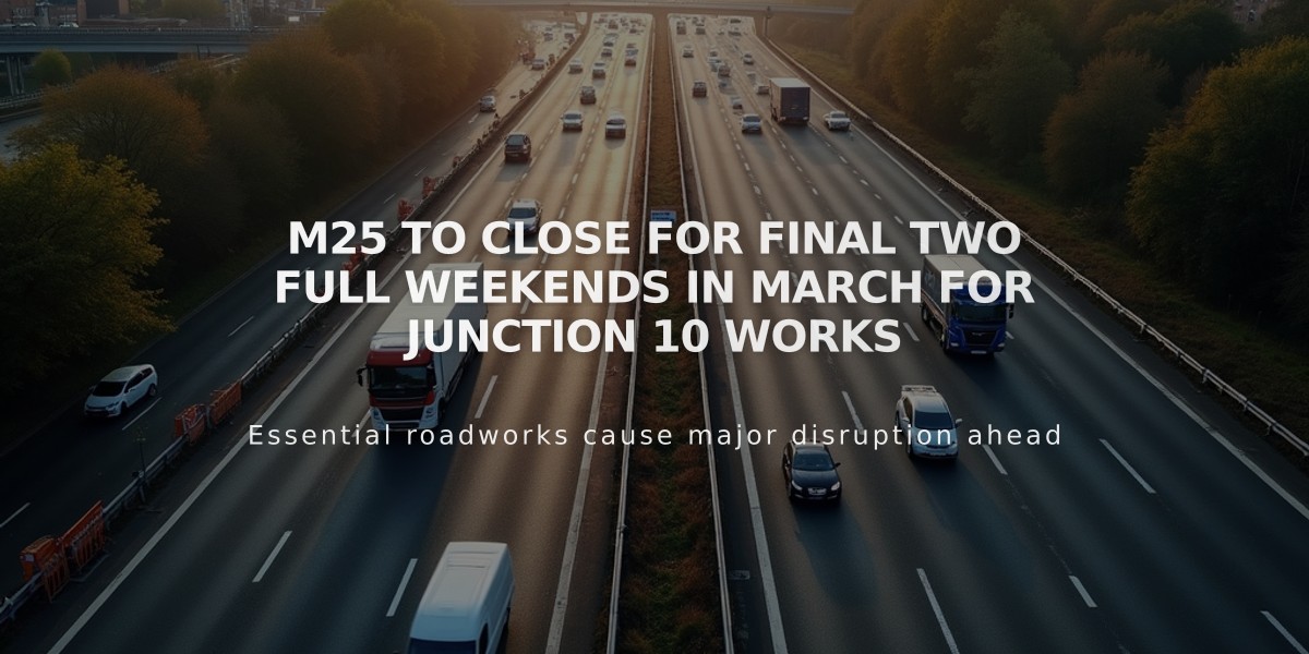 M25 to Close for Final Two Full Weekends in March for Junction 10 Works