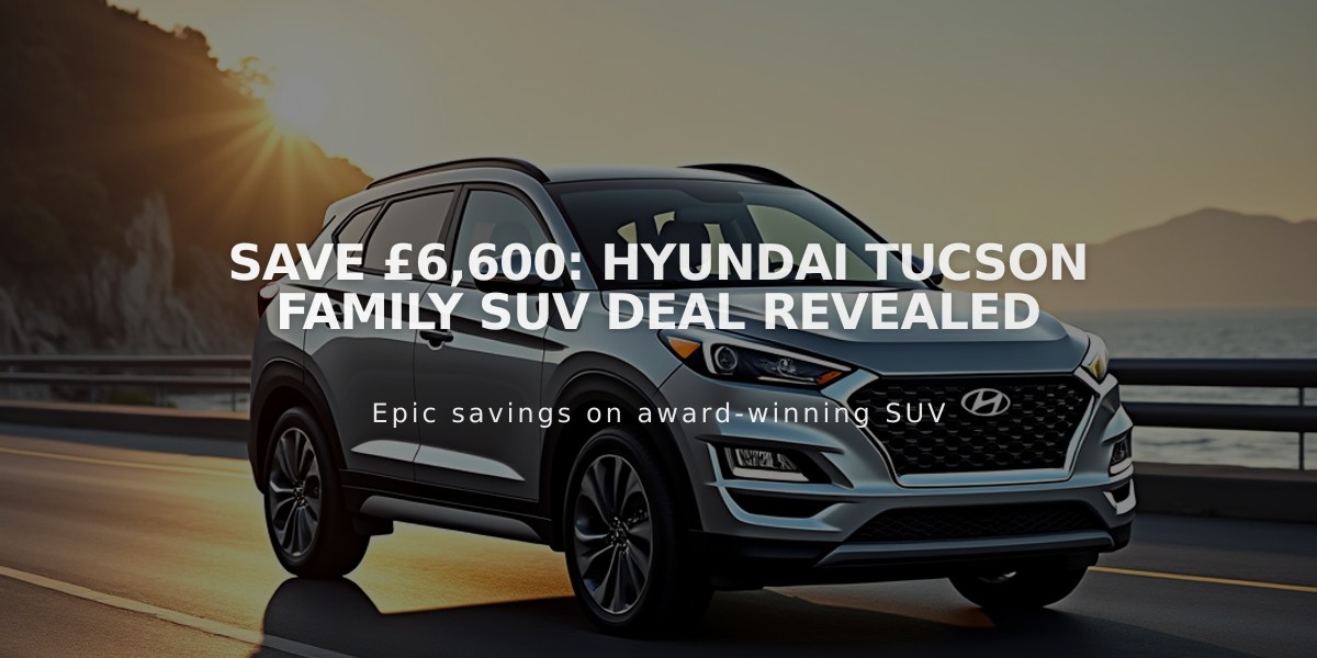 Save £6,600: Hyundai Tucson Family SUV Deal Revealed