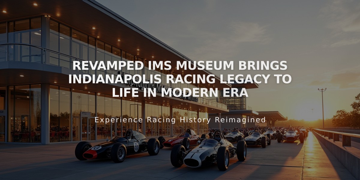 Revamped IMS Museum Brings Indianapolis Racing Legacy to Life in Modern Era