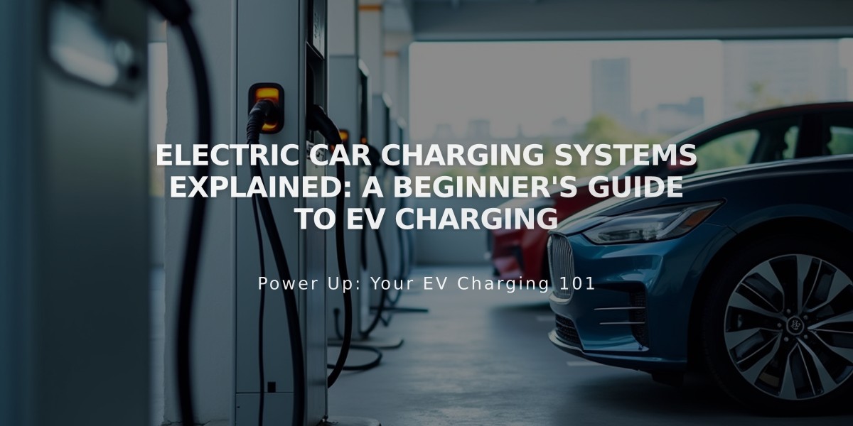 Electric Car Charging Systems Explained: A Beginner's Guide to EV Charging