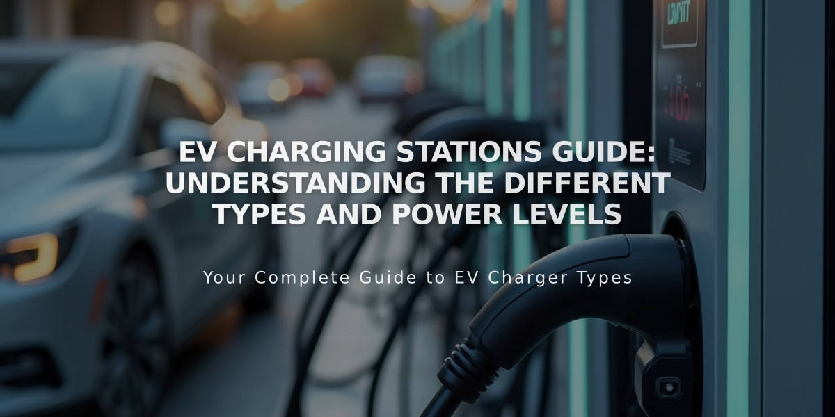 EV Charging Stations Guide: Understanding the Different Types and Power Levels