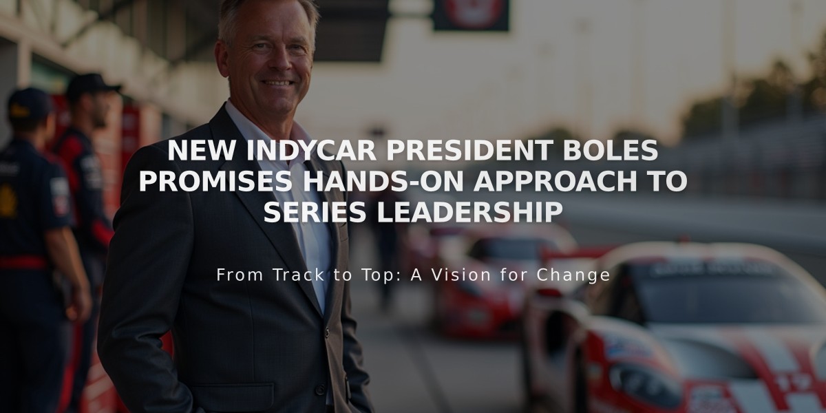 New IndyCar President Boles Promises Hands-On Approach to Series Leadership