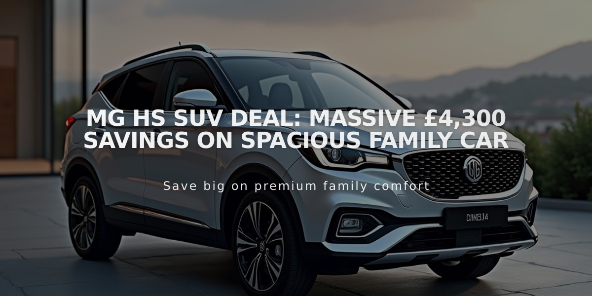 MG HS SUV Deal: Massive £4,300 Savings on Spacious Family Car