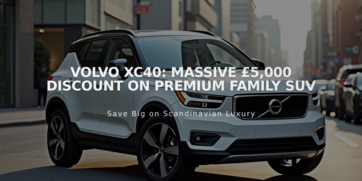 Volvo XC40: Massive £5,000 Discount on Premium Family SUV