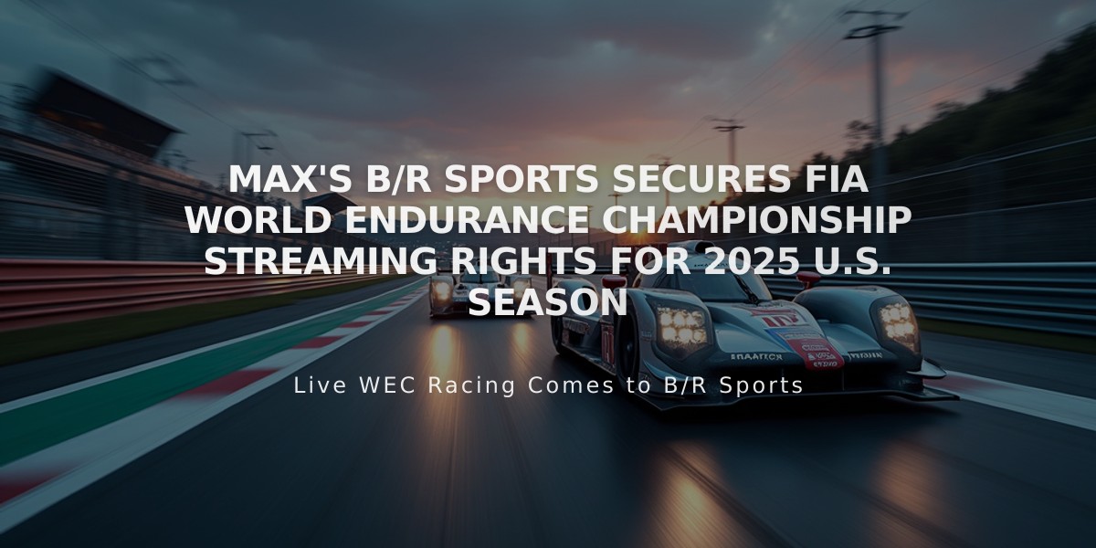 Max's B/R Sports Secures FIA World Endurance Championship Streaming Rights for 2025 U.S. Season