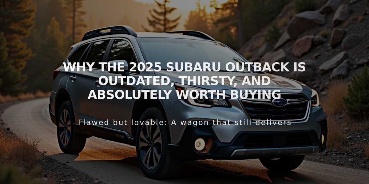 Why the 2025 Subaru Outback is Outdated, Thirsty, and Absolutely Worth Buying