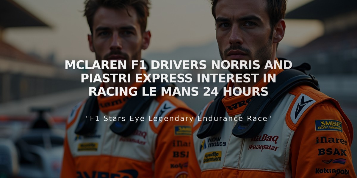 McLaren F1 Drivers Norris and Piastri Express Interest in Racing Le Mans 24 Hours