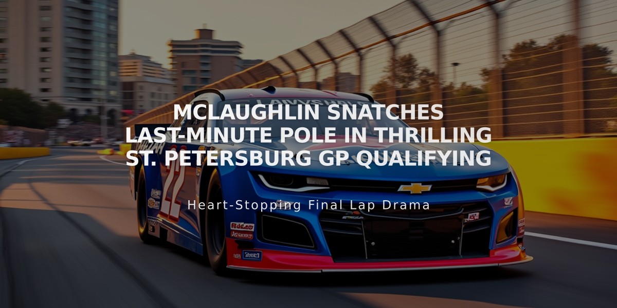 McLaughlin Snatches Last-Minute Pole in Thrilling St. Petersburg GP Qualifying