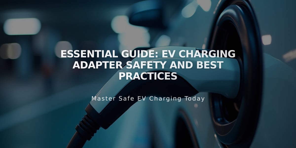 Essential Guide: EV Charging Adapter Safety and Best Practices