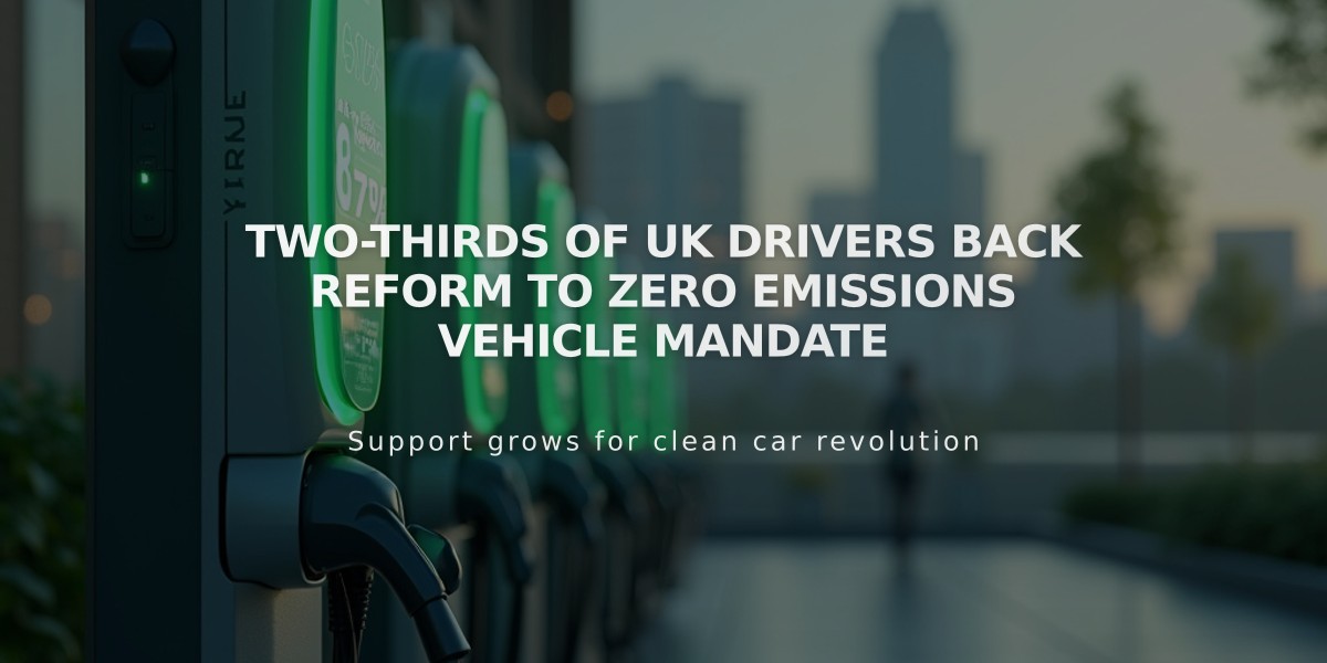 Two-thirds of UK Drivers Back Reform to Zero Emissions Vehicle Mandate